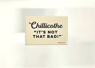 Chillicothe: It's Not That Bad! Rectangle Magnet