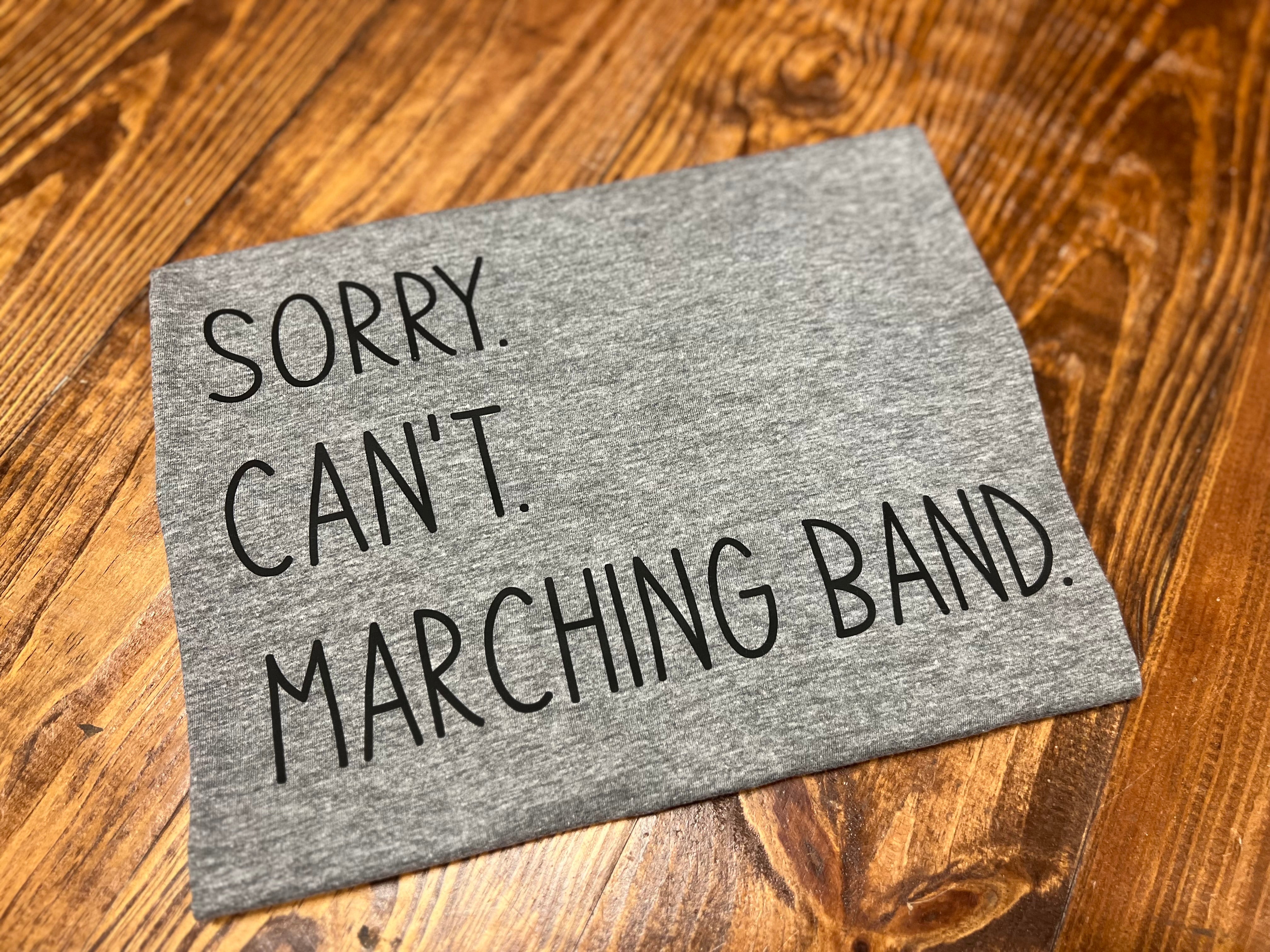 sorry. can't. marching band.